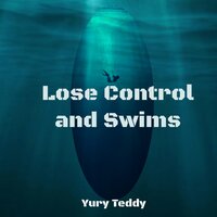 Yury Teddy - Lose Control and Swims